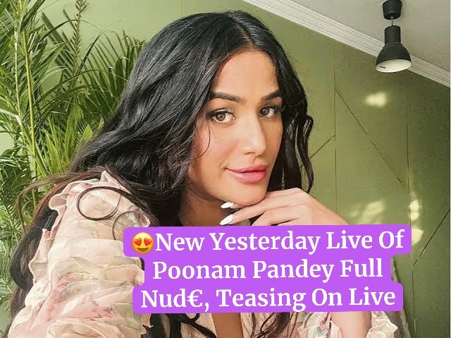 🥵 Most Demanding Model Poonam Pandey New Nud£ Live, DONT MISS🙈💀 !🥵🔥💀 !! IF YOU MISS IT YOU WILL REGRET IT, FREAKING TONED BODY !!! 💀