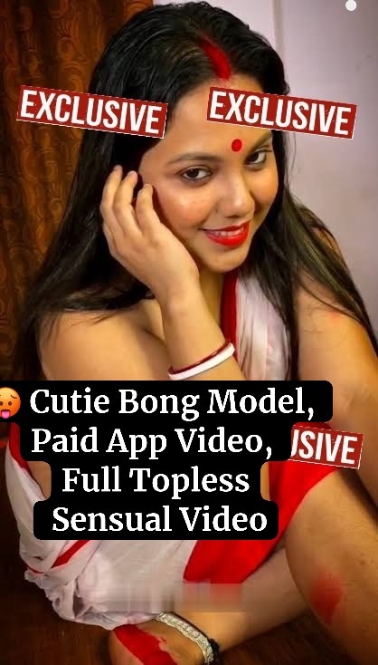 Cutie Bong Model BRISHTI New Paid App Video, Full Topless And Nude! Don’t Miss