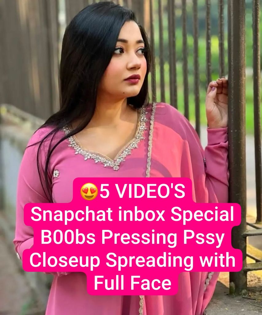 Beautiful Desi GF Valentine’s Exclusive Total 5 VIDEO’S Showing Pressing Boobs & Pussy Closeup Spreading in Snapchat inbox