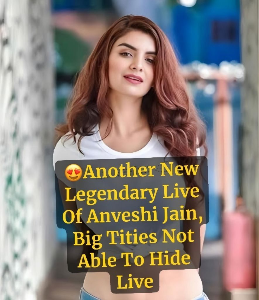 ANVESHI JAIN Demanded New Huge Boobs Exclusive Live