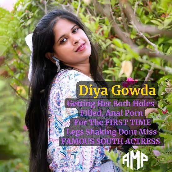 Famous South Actress DIYA GOWDA Anal Sex Live