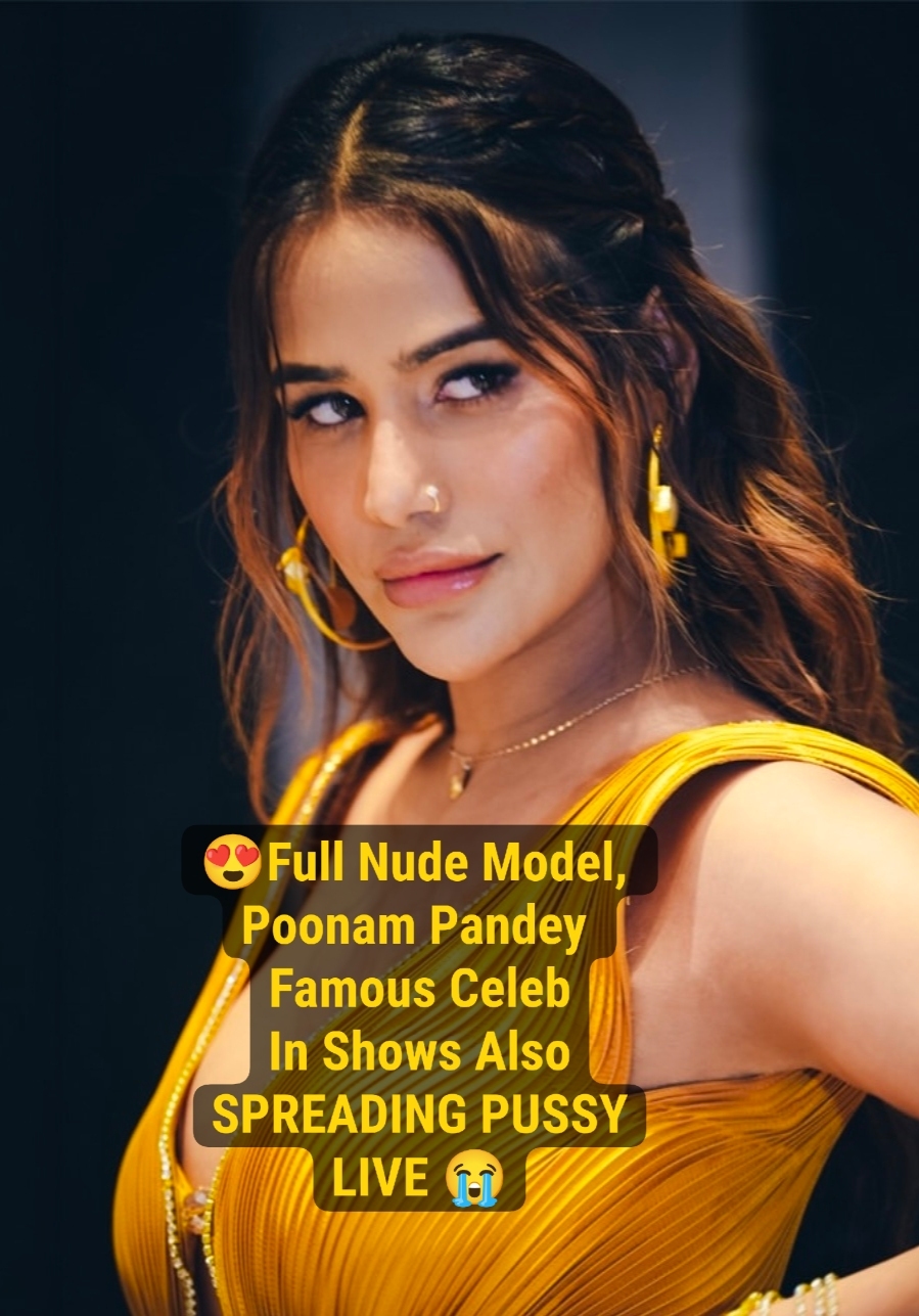 Poonam Pandey Full Nude Exclusive Pussy Spreading Live FINALLY AFTER THE SHOW!