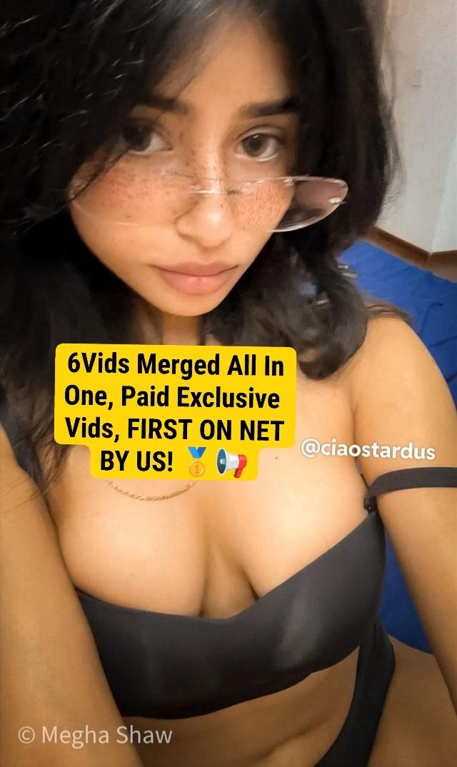 Megha Shaw Aka Ciaostardus ~ Exclusive All Videos Merged In One Super Hot And Expensive FIRST ON NET