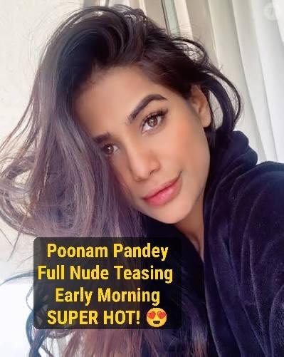 Poonam Pandey ~ Exclusive Paid App Video Full Nude Teasing In Morning DONT MISS AT ALL